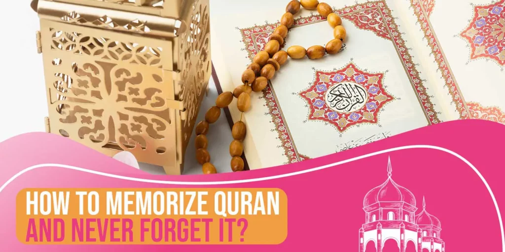 How To Memorize Quran And Never Forget It?